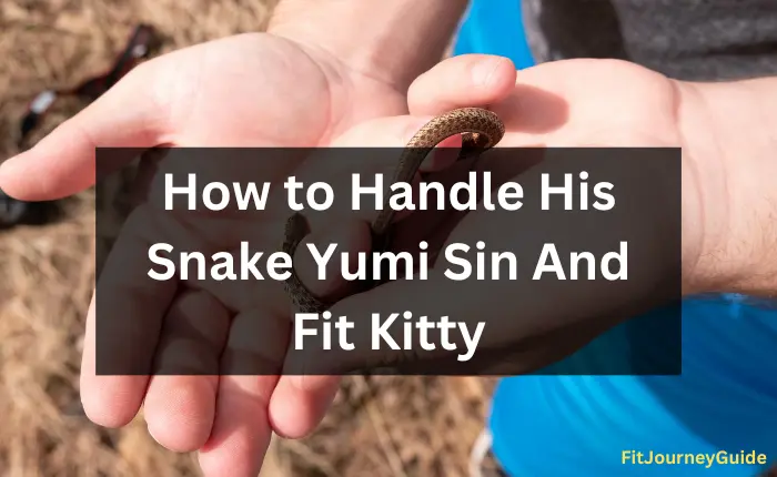 How to Handle His Snake Yumi Sin And Fit Kitty